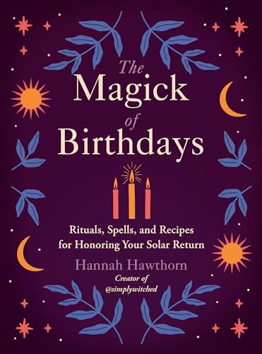 The Magick of Birthdays: Rituals, Spells, and Recipes for Honoring Your Solar Return von Penguin Publishing Group